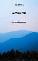 La Vraie Vie, Une autobiographie