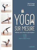 Le Yoga sur mesure : Maîtrisez votre stress en toute situation !