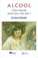 Alcool c'est mauvais parce que c'est bon !, c'est mauvais parce que c'est bon !