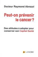 Peut-on prévenir le cancer ?, Des attitudes à adopter pour conserver son Capital Santé