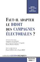 Faut-il adapter le droit des campagnes électorales?, actes du colloque organisé le 14 avril 2011