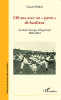 130 ans avec un patro de banlieue, 1884-2014