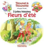 Titounet & Titounette, 4, 3 jolies histoires Fleurs d'été - de Titounet et Titounette - 4, Fleurs d'été