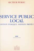 Service public local : gestion publique, gestion privée ?