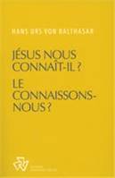 Jésus nous connaît-il ? Le connaissons-nous ?