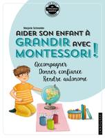 Les clés de l'éducation positive Larousse, Aider son enfant à grandir avec Montessori, Accompagner, donner confiance, rendre autonome