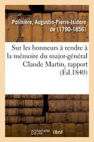 Sur les honneurs à rendre à la mémoire du major-général Claude Martin, rapport, Académie royale des sciences, belles-lettres et arts de Lyon, 25 juin 1840