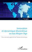 Innovation et dynamique discontinue au bas Moyen âge, Pour une autre approche de l'histoire économique