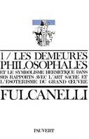 Les demeures philosophales., Tome premier, Les Demeures philosophales, Et le symbolisme hermétique dans ses rapports avec l'art sacré et l'ésotérisme du grand oeuvre