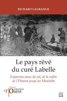 Le pays rêvé du curé Labelle. Emparons-nous du sol, de la vallée de l'Ottawa jusqu'au Manitoba