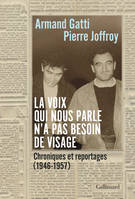 La voix qui nous parle n'a pas besoin de visage, Chroniques et reportages (1946-1957)