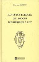 Actes des évêques de Limoges des origines à 1197, des origines à 1197