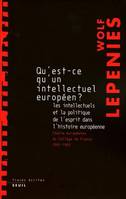 Qu'est-ce qu'un intellectuel européen? Les intellectuels et la politique de l'esprit dans l'histoire, les intellectuels et la politique de l'esprit dans l'histoire européenne