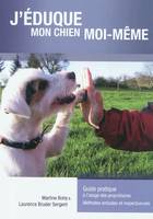 J'√©duque mon chien moi m√™me, guide pratique à l'usage des propriétaires