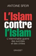 L'Islam contre l'Islam / l'interminable guerre des Chiites et des Sunnites, L'interminable guerre des sunnites et des chiites