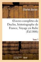 Oeuvres complètes de Duclos, historiographe de France, T. 7 Voyage en Italie