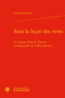 Sous la leçon des vents, Le monde d'andré thevet, cosmographe de la renaissance