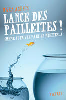 Lance des paillettes ! (même si ta vie part en miettes...)