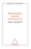 Démocratie, marché, gouvernance, Quels avenirs ?