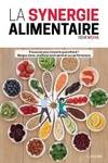 La synergie alimentaire, N'associez plus n'importe quel aliment ! mangez mieux, améliorez votre santé