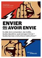 Envier ou avoir envie, Du désir, de la comparaison, des rivalités... Quelles dispositions, quels barrages à l'envie ? Quelles réponses constructives et destructrices ?