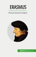 Erasmus, Hristiyan hümanizmi figürü