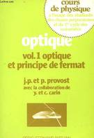 1, OPTIQUE / VOL. 1 : OPTIQUE ET PRINCIPE DE FERMAT / A L'USAGE DES ETUDIANTS DES CLASSES PREPARATOIRES ET DU 1er CYCLE DES UNIVERSITES.