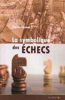 LA SYMBOLIQUE DES ECHECS, Les secrets du jeu des rois