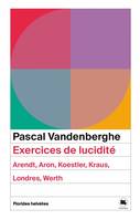 Exercices de lucidité - Arendt, Aron, Koestler, Kraus, Londr