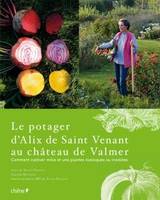 Le potager d'Alix de Saint-Venant au Château de Valmer, comment cultiver mille et une plantes classiques ou insolites