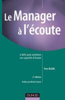 Le manager à l'écoute - 2ème édition - 6 défis pour améliorer vos capacités d'écoute, 6 défis pour améliorer vos capacités d'écoute