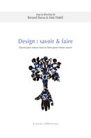 Design : savoir & faire. Savoir pour mieux faire et faire pour mieux savoir