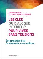 Les clés du dialogue intérieur pour vivre sans tensions, Etre connecté(e) à soi - Se comprendre, avoir confiance