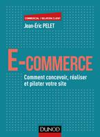 E-commerce - Comment concevoir, réaliser et piloter votre site, Comment concevoir, réaliser et piloter votre site