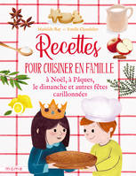 Recettes pour cuisiner en famille, À Noël, à Pâques, le dimanche, et autres fêtes carillonnées