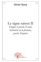 Saison 2, Énigme et parole, exode, historiette ou la fontaine, paroles d'enfants, Le signe saison II, Enigme et parole, Exode , historiette ou la fontaine, parole D'enfants