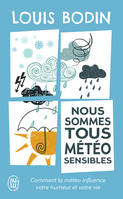 Nous sommes tous météo-sensibles, Comment la météo influence votre humeur et votre vie