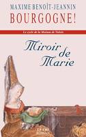 Miroir de Marie, Bourgogne ! Le cycle de la Maison de Valois
