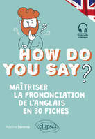 How do you say ?, Maîtriser la prononciation de l'anglais en 30 fiches