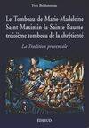 Le tombeau de Marie-Madeleine, Saint-Maximin-la-Sainte-Baume, troisième tombeau de la chrétienté - la tradition provençale, la tradition provençale