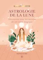 Astrologie de la Lune, Découvrez tous les secrets de cet astre magique