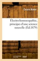 Électro-homoeopathie, principes d'une science nouvelle