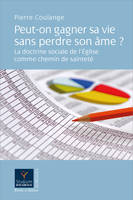 Peut-on gagner sa vie sans perdre son âme ?, La doctrine sociale de l'Eglise comme chemin de sainteté