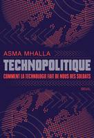 Documents (H. C.) Technopolitique, Comment la technologie fait de nous des soldats