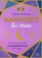 Manifeste tes rêves, Le guide pour apprendre la manifestation en 10 étapes !