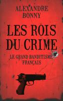 Les Rois du crime, le grand banditisme français