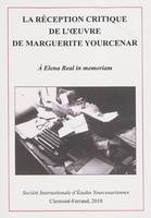 La réception critique de l'oeuvre de Marguerite Yourcenar, actes du colloque international de Clermont-Ferrand, 22-24 novembre 2007