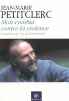 Mon combat contre la violence : Entretiens avec yves de gentil, entretiens avec Yves de Gentil-Baichis