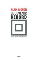 Le Devenir Debord, Révolution, pas élection