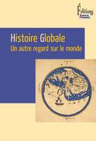Histoire globale. Un autre regard sur le monde, Un autre regard sur le monde